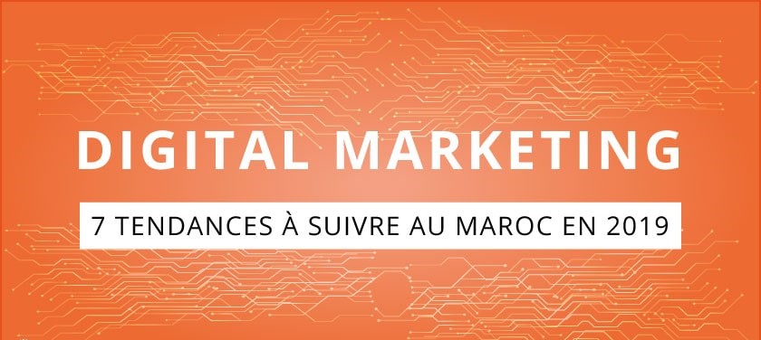 Les 7 tendances du Marketing Digital à surveiller en 2019